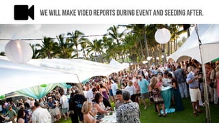 We will make video reports during event and seeding after.
 