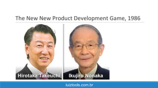 The New New Product Development Game, 1986
luiztools.com.br
 