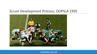 Scrum Development Process, OOPSLA 1995
luiztools.com.br
 
