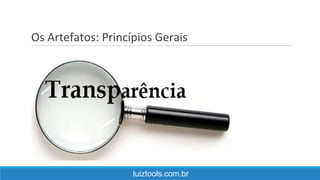 Os Artefatos: Princípios Gerais
luiztools.com.br
 