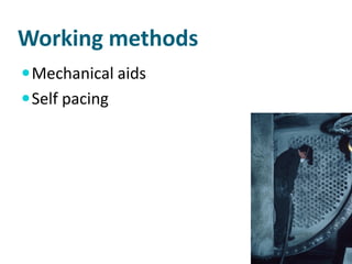 Working methods
 Mechanical aids
 Self pacing
 