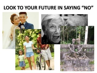 LOOK TO YOUR FUTURE IN SAYING “NO”
 