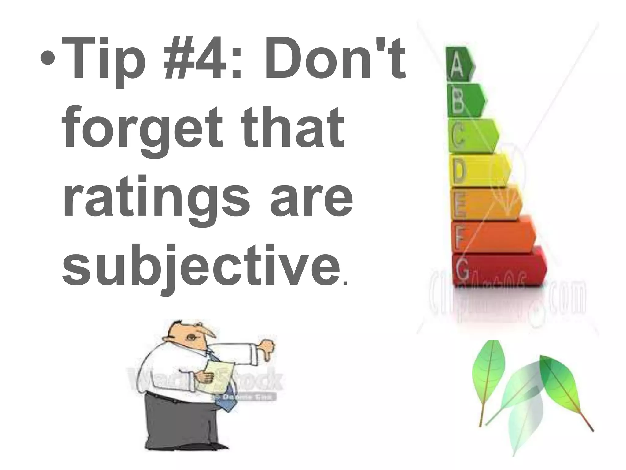 •Tip #4: Don't
forget that
ratings are
subjective.
 