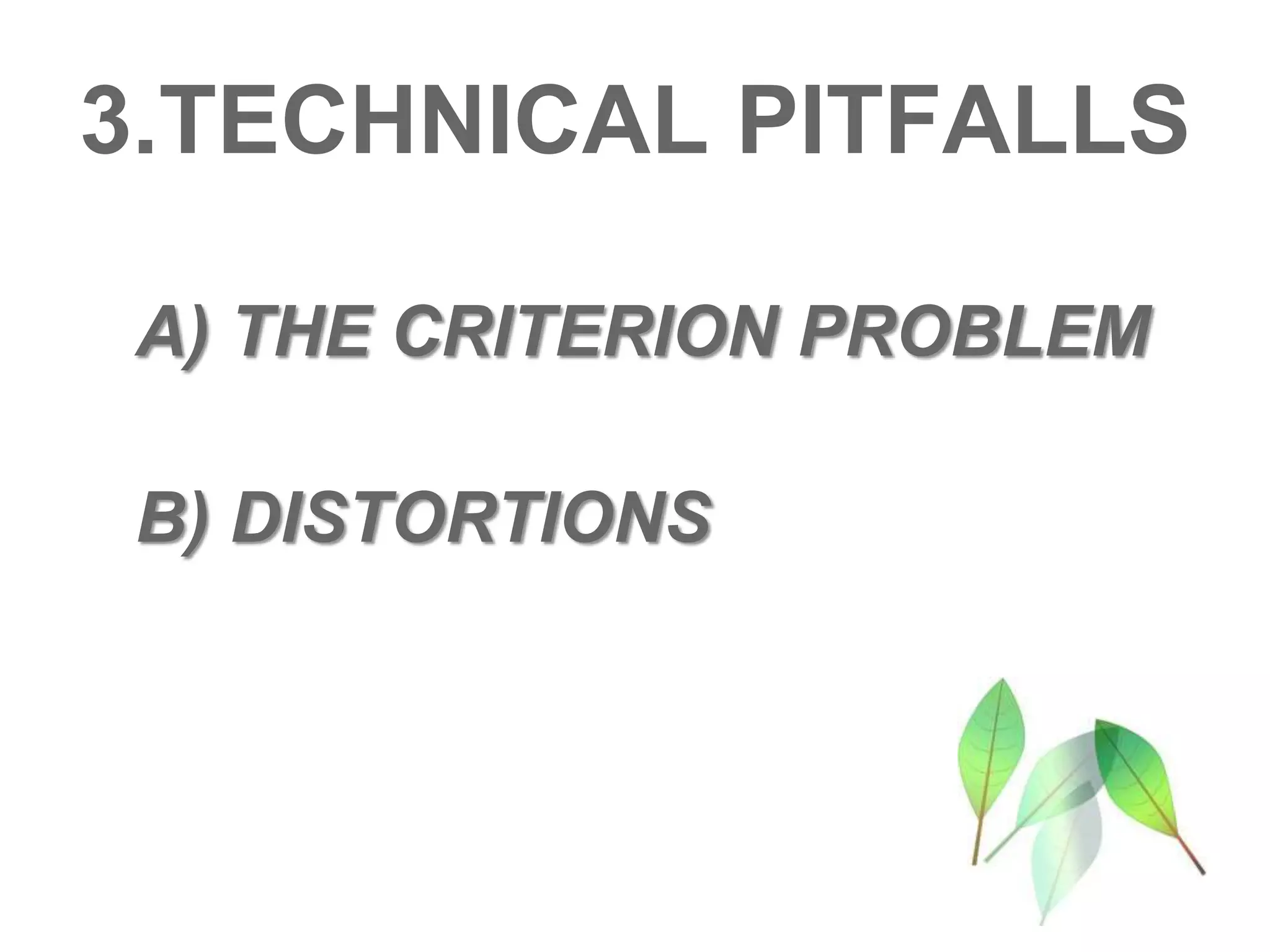 3.TECHNICAL PITFALLS
A) THE CRITERION PROBLEM
B) DISTORTIONS
 