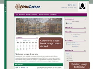 Calendar is placed
below image unless
docked




                     Rotating Image
                       Slideshow
 