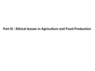 Part III : Ethical Issues in Agriculture and Food Production 