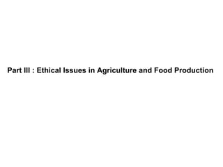 Part III : Ethical Issues in Agriculture and Food Production 