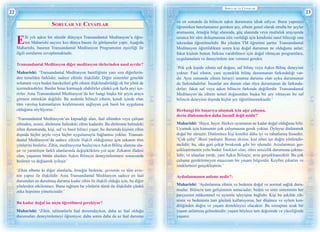 22 23
Sorular ve Cevaplar
Sorular ve Cevaplar
Elli yılı aşkın bir süredir dünyaya Transandantal Meditasyon’u öğre-
ten Maharishi sayısız kez dünya basını ile görüşmeler yaptı. Aşağıda
Maharishi, basının Transandantal Meditasyon Programının eşsizliği ile
ilgili sorularını cevaplamaktadır.
Transandantal Meditasyon diğer meditasyon türlerinden nasıl ayrılır?
Maharishi: ‘Transandantal Meditasyon basitliğinin yanı sıra diğerlerin-
den temelden farklıdır, sadece zihinle ilişkilidir. Diğer sistemler genelde
solunum veya beden hareketleri gibi zihnin ilişkilendirildiği ek bir yönü de
içermektedirler. Bunlar biraz karmaşık olabilirler çünkü çok fazla şeyi içe-
rirler. Ama Transandantal Meditasyon’da her hangi başka bir şeyin araya
girmesi mümkün değildir. Bu nedenle bilinçli zihnin, kendi içinde olan
tüm varoluş katmanlarını keşfetmesini sağlayan çok basit bir uygulama
olduğunu söylüyoruz.’
‘Transandantal Meditasyon’un kapsadığı alan, faal zihinden veya çalışan
zihinden, sessiz, dinlenme halindeki zihne kadardır. Bu dinlenme halindeki
zihin durumunda, kişi, saf ve basit bilinci yaşar; bu durumda kişinin zihin
dışında hiçbir şeyle veya hiçbir uygulamayla bağlantısı yoktur. Transan-
dantal Meditasyon’da sadece zihinle ilişkili olduğumuz için zekanın tüm
yönlerini besleriz. Zihin, meditasyona başlayınca Aşkın Bilinç alanına ula-
şır ve yaratılışın farklı alanlarında değişikliklere yol açar. Zekanın ifadesi
olan, yaşamın bütün alanları Aşkın Bilincin deneyimlenmesi sonucunda
beslenir ve değişerek iyileşir.’
‘Zihin elbette ki diğer alanlarla, örneğin bedenin, çevrenin ve tüm evre-
nin yapısı ile ilişkilidir. Ama Transandantal Meditasyon sadece en faal
durumdan en durulmuş duruma kadar zihin ile ilişkili olduğu için, bu diğer
yönlerden etkilenmez. Buna rağmen bu yönlerin tümü ile ilişkilidir çünkü
zeka hepsinin yöneticisidir.’
Bu kadar doğal ise niçin öğretilmesi gerekiyor?
Maharishi: ‘Zihin, talimatlarla faal durumdayken, daha az faal olduğu
durumuları deneyimlemeyi öğreniyor, daha sonra daha da az faal durumu
ve en sonunda da bilincin aşkın durumunu idrak ediyor. Bunu yapmayı
öğrenirken hatırlamamız gereken şey, zihnin genel olarak etrafta bir şeyler
aramasına, örneğin bilgi alanında, güç alanında veya mutluluk arayışında
uzunca bir süre dolaşmasına izin verildiği için kendisini nasıl bileceği ona
tekrardan öğretilmelidir. Bu yüzden TM öğretimi şarttır. Transandantal
Meditasyon öğretildikten sonra kişi doğal durumun ne olduğunu anlar;
fakat kişinin bunun farkına varabilmesi için doğal olmayan programlara,
uygulamalara ve deneyimlere son vermesi gerekir.
‘Pek çok kişide zihnin saf doğası, saf bilinç veya Aşkın Bilinç deneyimi
yoktur. Faal zihnin, yani uyanıklık bilinç durumunun farkındalığı var-
dır. Aynı zamanda zihnin herşeyi unutma durumu olan uyku durumunun
da farkındadırlar. İnsanlar ara durum olan rüya durumunun da farkında-
dırlar; fakat saf veya aşkın bilincin farkında değillerdir. Transandantal
Meditasyon’da zihnin temel doğasından başka bir şey olmayan bu saf
bilincin deneyimi dışında hiçbir şey öğretilmemektedir.’
Herhangi bir başarıya ulaşmak için ağır çalışma,
derin dinlenmeden daha önemli değil midir?
Maharishi: ‘Hayır, hayır. Herkes uyumanın ne kadar doğal olduğunu bilir.
Uyumak için kimsenin çok çalışmasına gerek yoktur. Öyleyse dinlenmek
doğal bir süreçtir. Dinlenince kişi kendini daha iyi ve rahatlamış hisseder.
“Çok çalış” ilkesi yanlıştır. Bunun aksine, kişi zihni içe doğru yönlendir-
melidir; bu, oku geri çekip bırakmak gibi bir işlemdir. Arzularımızı ger-
çekleştirmenin yolu budur. İstekleri olan, zihni sessizlik durumuna çekme-
lidir; ve ulaşılan yerde, yani Aşkın Bilinçte, arzu gerçekleşecektir. Bu çok
çalışma gerektirmeyen muazzam bir yaşam bilgisidir. Keyfini çıkartın ve
isteklerinizi gerçekleştirin.’
Aydınlanmanın anlamı nedir?:
Maharishi: ‘Aydınlanma zihnin ve bedenin doğal ve normal sağlık duru-
mudur. Bilincin tam gelişiminin sonucudur; beden ve sinir sisteminin her
parçasının mükemmel ve uyumlu işleyişine bağlıdır. Kişi bu şekilde zih-
ninin ve bedeninin tam gücünü kullanıyorsa, her düşünce ve eylem ken-
diliğinden doğru ve yaşam destekleyici olacaktır. Bu ıstıraptan uzak bir
yaşam anlamına gelmektedir; yaşam böylece tam değerinde ve yüceliğinde
yaşanır.
 