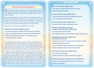 8 9
Sağlik Alanindakİ Yararlar
Sağlık Alanındakİ Yararlar
Transandantal Meditasyon sırasında yaratılan özgün dinle©nme durumu,
sinir sisteminin sadece günlük hayatın yorgunluklarından kurtulma-
sını sağlamakla kalmayıp, vücutta biriken derin köklü streslerin yok edil-
mesini de sağlar.
Transandantal Meditasyon sinir sisteminin hem işleyişini hem de zihin ile
işbirliğini geliştirmektedir. Faaliyette enerji ve verimlilik artmaktadır. Kişi
gereksiz yere yorulmadan daha fazlasını başarmaktadır. Transandantal
Meditasyon sağlıklı ve uzun ömürlü olmak için çok yönlü ve derin yarar-
ları olan, herkesin günlük hayatına katabileceği basit bir yöntemdir.
Kapsamlı bilimsel araştırmalar aşağıdakileri içermektedir:
Kalp-daımar sisteminin sağlığında gelişme:
•	 Koroner rahatsızlığı olan hastaların daha fazla egzersiz yapabilmesi
•	 Öğrenci ve yetişkinlerde yüksek tansiyonun normal düzeyine gelmesi
•	 Damar sertliği rahatsızlığının azalması - felç riskinin azalması
•	 Yüksek kolesterolün azaltılması
A Transandantal Meditasyon sakin uyanıklık halini yaşatır; bu halde beden derin bir
dinlenmenin içindeyken, zihin dikkat kesilmiş bir uyanıklık içindedir. Sakin uya-
nıklık uykudan farklıdır; çünkü birkaç dakikalık Transandantal Meditasyon uygu-
lamasıyla oluşan derin dinlenme sırasında, uykudaki ataletle karşılaştırıldığında,
zihin tamamen uyanık durumdadır. Sakin uyanıklıkla oluşan eşsiz durum, uykuda
elde edilen normal dinlenmenin gideremediği stres ve gerginlikleri atmaktadır.
B ABD’de Iowa- Fairfield’deki Maharishi Yönetim Üniversitesindeki Doğal Tıp
ve Önlem Enstitüsünün işbirliği ile ABD’de Milwaukee’deki Wisconsin Tıp Aka-
demisinde 9 yıl süreli rastlantısal kontrol denekleri ile yürütülen çalışmada, kalp-
teki atardamarlarında daralma olan kadın ve erkeklerden oluşan 201 kişilik bir
gruptaki insanların durumu takip edildi. Amerikan hükümetine ait Ulusal Sağlık
Kuruluşu (Kalp, Akciğer ve Kan Enstitüsü) tarafından desteklenen, 16 Kasım 2009
tarihli çalışmada, Transandantal Meditasyon Tekniğini uygulayan kalp hastalarının,
%50 daha az kalp krizi, felç ve ölüm oranına sahip oldukları sonucuna ulaşıldı.
Ulusal Sağlık Kuruluşu, ABD’deki kalp hastaları için Maharishi’nin Transandan-
tal Meditasyon’unun etkilerinin incelenmesi için 24 milyon dolarlık bağış yaptı.
Sinir sisteminin daha sağlıklı olması:
•	 Sinir sistemi bozuklukları tedavisinde yararlı sonuçlar
•	 Sürekli başağrısından kurtulma
Solunum sisteminin daha sağlıklı olması:
•	 Eşsiz bir derin dinlenmeyi işaret eden düşük solunum hızı
•	 Astım hastalığının tedavisinde gelişme
Hormon sisteminin daha sağlıklı olması:
•	 Kandaki insülün ve glükoz düzeylerinde iyileşme
Bedenin metabolizmasının gelişmesi
ve sindirim sisteminin daha sağlıklı olması:
•	 Aşırı şişmanlığın (obezite) azalması
•	 Mide-bağırsak sorunları nedeniyle hastaneye yatma oranında azalma
Bağışıklık sisteminin daha sağlıklı olması
ve hastalıkların azalması:
•	 Hastaneye yatma oranının ve ayakta tedavi başvurularının azalması
•	 Hastane harcamalarının azalması
•	 Üniversite öğrencilerinin genel sağlık durumunun iyileşmesi
•	 Sanayi çalışanlarının bedensel şikayetlerinin azalması
Kas-kemik sisteminin daha sağlıklı olması:
•	 Spor yapma yeteneğinde artış
•	 Sürekli sırt ağrısının ve eklem romatizmasının iyileşmesi
Yaşlanmanın olumsuz etkilerinin geriye döndürülmesi:
•	 Gerçek yaşla karşılaştırıldığında daha genç bir biyolojik yaş
•	 Ölüm oranının düşmesi
 