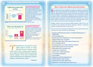 Maharishi’nİn Transandantal Medİtasyon Yöntemİ—Eşsİz ve Benzersİz
12 13
Sağlık Harcamalarında
Azalma
TRANSANDANTAL MEDİTASYON İLE
p = .0017
Tıphizmetleriiçinyapılan
harcamalardayıllık
değişimyüzdesi
-10%
-5%
0
5%
-15%
Transandantal
Meditasyon
Öncesi
Transandantal
Meditasyon Sonrası
P4
H33
Transandantal Meditasyon ile
hastane masraflarının azalışı:
Bu araştırma Kanada Quebec’te
Transandantal Meditasyon öğrenen
1418 kişinin 14 yıl boyunca devlet
tarafından ödenen doktor
masraflarının rastgele seçilen denek
gruba kıyasla yıllık olarak oransal
değişimini ölçümledi.
Transandantal Meditasyon’u
öğrenen bireylerin yıllık hastane
ödemelerinde %13,8’lik bir azalma
gözlemlendi.
Kaynak: American Journal of Health Promotion 14: 284-291, 2000.
H23
P1
Daha Genç Biyolojik Yaş
Uzun Süreden
Beri TM
Uygulayanlar
GençleşilenYılSayısıGençleşilenYılSayısı
Kısa süreden
beri TM
uygulayanlar
Kontrol
grubu
TRANSANDANTAL MEDİTASYON İLE
15
10
5
0
p < .01
Transandantal Meditasyon ile
biyolojik yaşın gençleşmesi:
Düzenli Transandantal Meditasyon
tekniğini uygulayanlarda biyolojik
yaşın gençleştiği ve gerçek doğum
yaşı ile beden yaşı arasındaki yaş
farkının, Transandantal
Meditasyon’u uygulama süresi
arttıkça daha büyük olduğu
gözlemlendi.
Kaynak: International Journal of
Neuroscience 16: 53-58, 1982.
üzyıllardan beri süregelen ilaca dayalı
sağlık yaklaşımı hastalık ve ıstırapı
gidermede başarısız olmuştur; bunun
nedeni, ilacın evrimi ve yaşam yapısını oluşturan
sayısız değerlerin tümünü etkileyemeyecek kadar
yüzeysel oluşudur. Ancak zihin ve bedenin tüm
yönlerini birlikte kapsayan bütüncül bir yaklaşım
sağlığı ele almada başarılı olabilir.’
- Maharishi
İdeal Toplumsal Davranışın Gelİşmesİ
İdeal toplumsal davranış başkalarına birşeyler verebilmeye dayanmak-
tadır. Bir insanın konuşmasıyla, hareketleriyle, davranışlarıyla baş-
kalarına doğal olarak birşeyler vermesi, insanın doyum içinde ve mutlu
olmasına bağlıdır. Transandantal Meditasyon, derin dinlenmeyle birlikte
iç saadet, ahenk ve birlik alanının doğrudan deneyimi sayesinde, zihne ve
bedene denge getirmektedir. İnsanların kendisini, başkalarını ve çevresini
takdir edişleri artmaktadır; sonuçta insan, davranışlarında daha yardım
sever, daha yararlı, daha şevkatli, daha gelişimci olmaktadır.
Sağlıklı, mutlu bir insan çevresinin niteliğini geliştirir; daha iyi bir çevre
de giderek insanı geliştirir. Her bireyin toplumun, ülkenin ve dünyanın
yaşantısı üzerinde çok ciddi bir etkisi vardır.
Pek çok araştırma Transandantal Meditasyon’un ideal toplumsal davranışı
oluşturma açısından yararlarını kanıtlamaktadır:
•	 Kendini gerçekleştirmenin gelişmesi: Kişilikteki bütünleşmenin ve
birliğin artışı
•	 İçsel mutluluğun artışı
•	 Kendini daha olumlu değerlendirme ve artan kendine güven
•	 Duygusal denge artışı ve olgunluk
•	 Daha ilkeli, daha yüksek ahlaki değerlendirmede artış
•	 Kin ve fevriliğin azalması
•	 İş tatmininde artış ve iş yerinde ilişkilerin iyileşmesi
•	 Kişisel ilişkilerin daha iyi duruma gelmesi
•	 Daha kalpten ilişki yeteneğinin artışı
•	 Arkadaş canlısı olmada artış
•	 Nesnel, adil ve makul olmada artış
•	 Aile yaşantısının gelişmesi
•	 Artan hoşgörü
•	 Başkalarının hislerine duyarlılıkta artış
•	 Olumlu değerlere doğru yönlenme
•	 Başkalarına daha olumlu değer biçme
•	 Bağımsızlık ve kendi başına karar almanın artışı
 