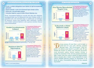 Maharishi’nİn Transandantal Medİtasyon Yöntemİ—Eşsİz ve Benzersİz
14 15
İdeal Toplumsal Davranişin Gelİşmesİ
•	 Çocuk ve yetişkin saldırganların insan ilişkileri ile ilgili davranışlarında
gelişmeler
•	 Hapiste kalmada ve şartlı salıverilmelerde hapise donüşte azalma
•	 Okulu terk ve devamsızlığın azalması
•	 Geleneksel değerlere saygıyla birlikte bilimsel düşünüşte artış
Özetle, Transandantal Meditasyon sırasında zihin daha sakin olduğunda,
karşılığında beden eşsiz bir dinlenmenin içine girer; birikmiş stresler ve
gerginlikler atılır, sinir sisteminde denge ve esneklik artar. İç mutluluğun
da artmasıyla, sonuçta insan başkalarını takdir edebilmekte, içtenlikle
verici olmakta, toplumsal ilişkilerin ve aile yaşamının tatminkar olmasına
katkıda bulunmaktadır.
TRANSANDANTAL MEDİTASYON İLE
E23
Kendini Gerçekleştirmenin
Gelişmesi
TRANSANDANTAL MEDİTASYON İLE
Etkiölçüsününayarlanmış
ortalaması(standartfark)
0.0
0.2
0.4
0.6
0.8
p = .0002
Transandantal
Meditasyon
Konsantrasyon
veya
Kontamplasyon
Diğer
Yöntemler
Transandantal Meditasyon ile
kendini gerçekleştirmenin
gelişmesi: Tamamlanmış olan 42
farklı bağımsız araştırma ele
alınarak yapılan geniş çaplı
istatistik çözümlemede (meta
anÅaliz), tefekkür (kontamplasyon),
odaklanma (konsantrasyon) ve
diğer tekniklere göre,
Transandantal Meditasyon
uygulamasıyla kendini
gerçekleştirmenin 3 kat daha fazla
olduğu görülmüştür.
Kaynak: Journal of Social Behavior and Personality 6: 189-248, 1991.
Başkalarını Daha İyi
Değerlendirme
TRANSANDANTAL MEDİTASYON İLE
Bireylerarasıİlişkipuanı
0
20
25
30
35
40
p < .05
Transandantal
Meditasyon
Kontrol
Grubu
Transandantal Meditasyon ile
başkalarını takdir etmede artış:
Transandantal Meditasyon
uygulayan üniversite öğrencileri
kontrol grubundakilere göre
yaşamlarındaki önemli kişileri
(ebeveynler, eşler) çok daha
olumlu değerlendiriyorlar.
Kaynak: Perceptual and Motor
Skills 64: 1003-1012, 1987.
Orta Öğretim Öğrencilerinde
Hoşgörü Artışı
TRANSANDANTAL MEDİTASYON İLE
0.5
1.0
1.5
2.0
0
Ölçekpuanındadeğişim
JacksonKişilikTesti
p < .001
Transandantal
Meditasyon
Kontrol
Grubu
E16
Transandantal Meditasyon ile
orta öğretim öğrencilerinde
artan hoşgörü: 14 haftanın
sonunda,Transandantal Meditasyon
uygulayan öğrenciler kontrol
grubuna göre daha fazla hoşgörü
gösterdiler. Kaynak: Dissertation
Abstracts International 38 (7):
3372B-3373B, 1978.
İş Hayatında ve Kişisel
İlişkilerde Gelişme
TRANSANDANTAL MEDİTASYON İLE
p < .05
Anketölçeğinde
değişim
0.4
0.6
0.8
0.2
Transandantal
Meditasyon
Kontrol
Grubu
0
B8
Transandantal Meditasyon ile iş
hayatında ve kişisel ilişkilerde
gelişme: Bir otomotiv sanayi
kuruluşunda yönetici ve işçiler
üzerinde yapılan çalışmaya göre 3
ay düzenli Transandantal
Meditasyon uygulaması sonucunda,
bu programa katılanlar aynı
işyerinde çalışan kontrol grubuna
kıyasla iş hayatında ve kişisel
ilişkilerde gelişme gösterdiler.
Kaynak: Anxiety, Stress and
Coping: An International Journal
6: 245-262, 1993.
avranış sanatının ilk temel ilkesi: sıcak bir kalple ve
vermek üzere bir araya gelin. Davranış, paylaşma
düzeyinde olmalı. “Kişi vererek kazanır” deyişi yay-
gındır ve bu ifadenin içinde büyük bir gerçeklik vardır. Bir top-
lumdaki tüm insanlar bu şekilde verme düzeyinde davransalar,
sosyal davranışlar yalnızca herkesin yaşamını ilerletme ve
yüceltme ile sonuçlanırdı. Verme, davranış sanatının temel formü-
lüdür. Candan verme hissi yalnızca tatminli bir kalpten gelebilir.
Yalnızca doyumlu zihin ve kalpler vermeyi düşünebilir. İç tatmin
yalnızca mutluluk bilincinin gelişmesi ile kazanılabilir ve bu
durum da sadece Transandantal Meditasyon ile kısa zamanda
başarılabilir.’
- MaharishiA Sayfa 11 in alt notuna bakınız.
 