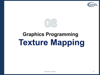 Graphics Programming
Texture Mapping
2Budditha Hettige
 