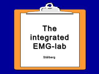 TheThe
integratedintegrated
EMG-labEMG-lab
StålbergStålberg
 