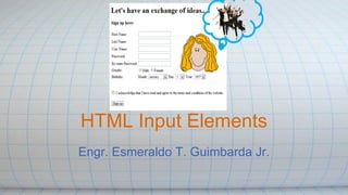 HTML Input Elements
Engr. Esmeraldo T. Guimbarda Jr.
 