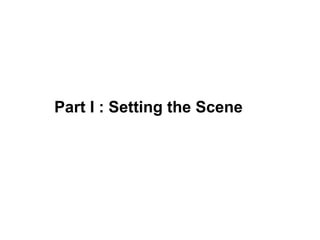 Part I : Setting the Scene 