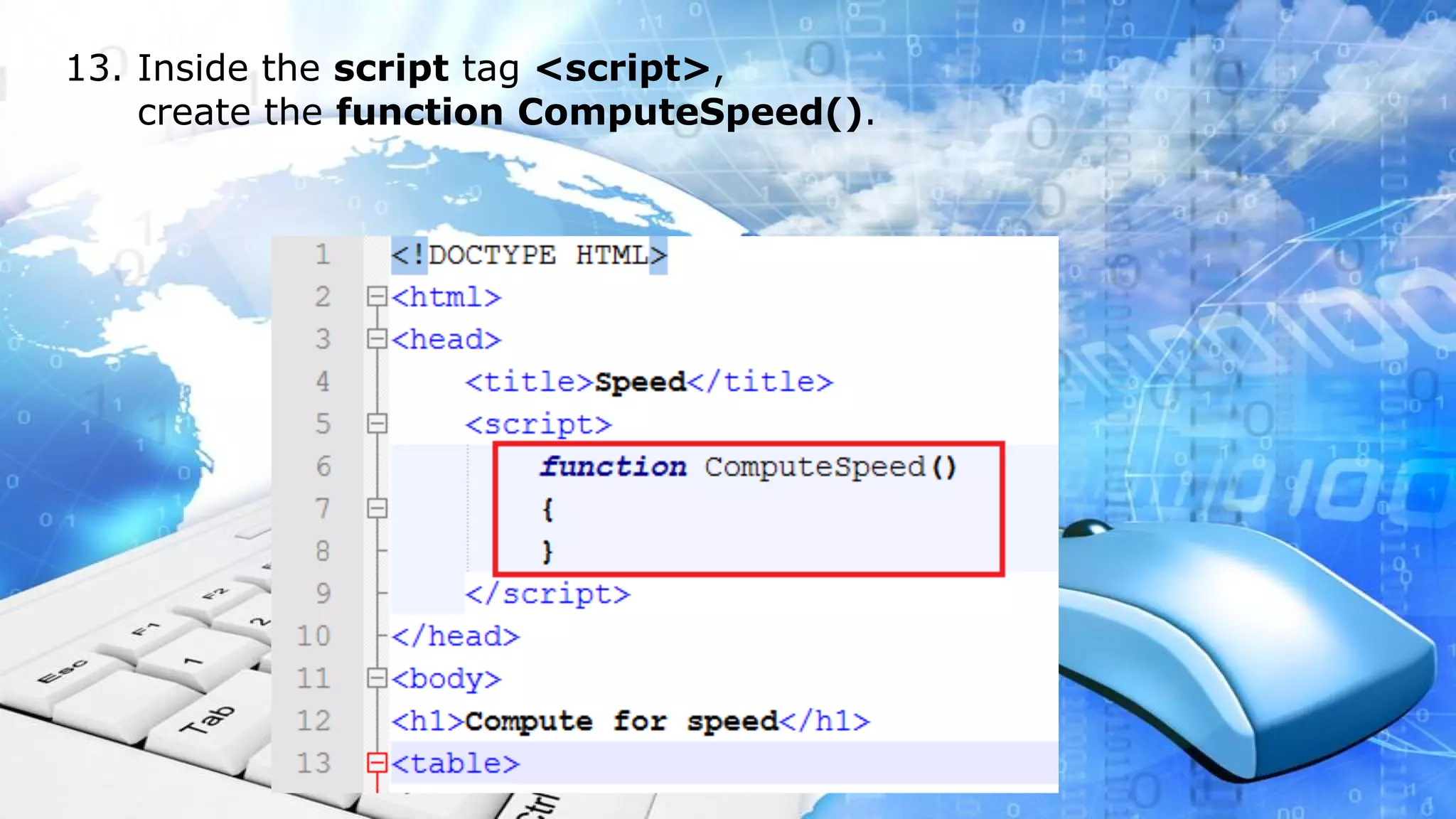 13. Inside the script tag <script>, create the function ComputeSpeed().