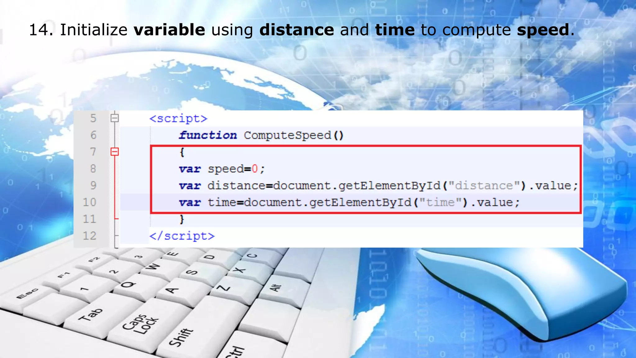14. Initialize variable using distance and time to compute speed.