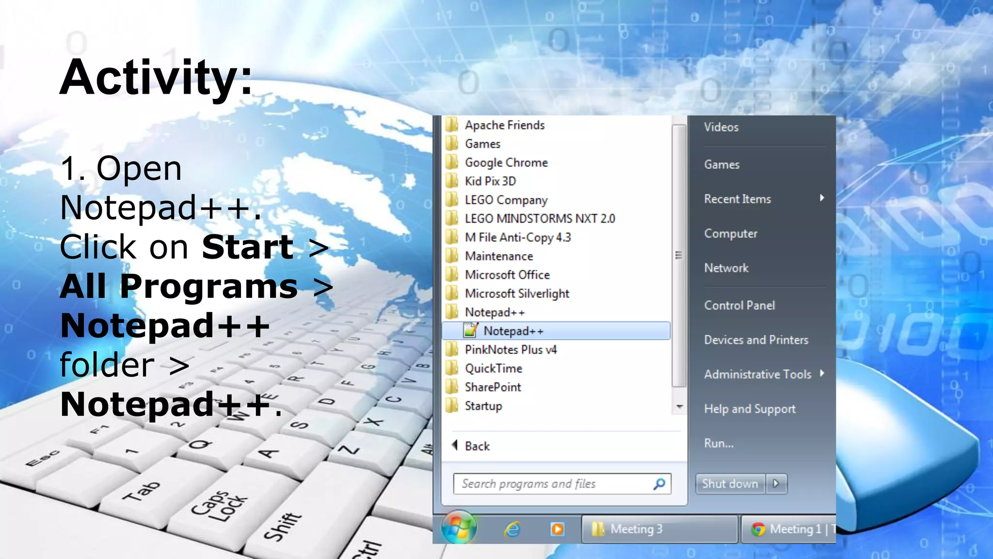 Activity: 1. Open Notepad++. Click on Start > All Programs > Notepad++ folder > Notepad++.