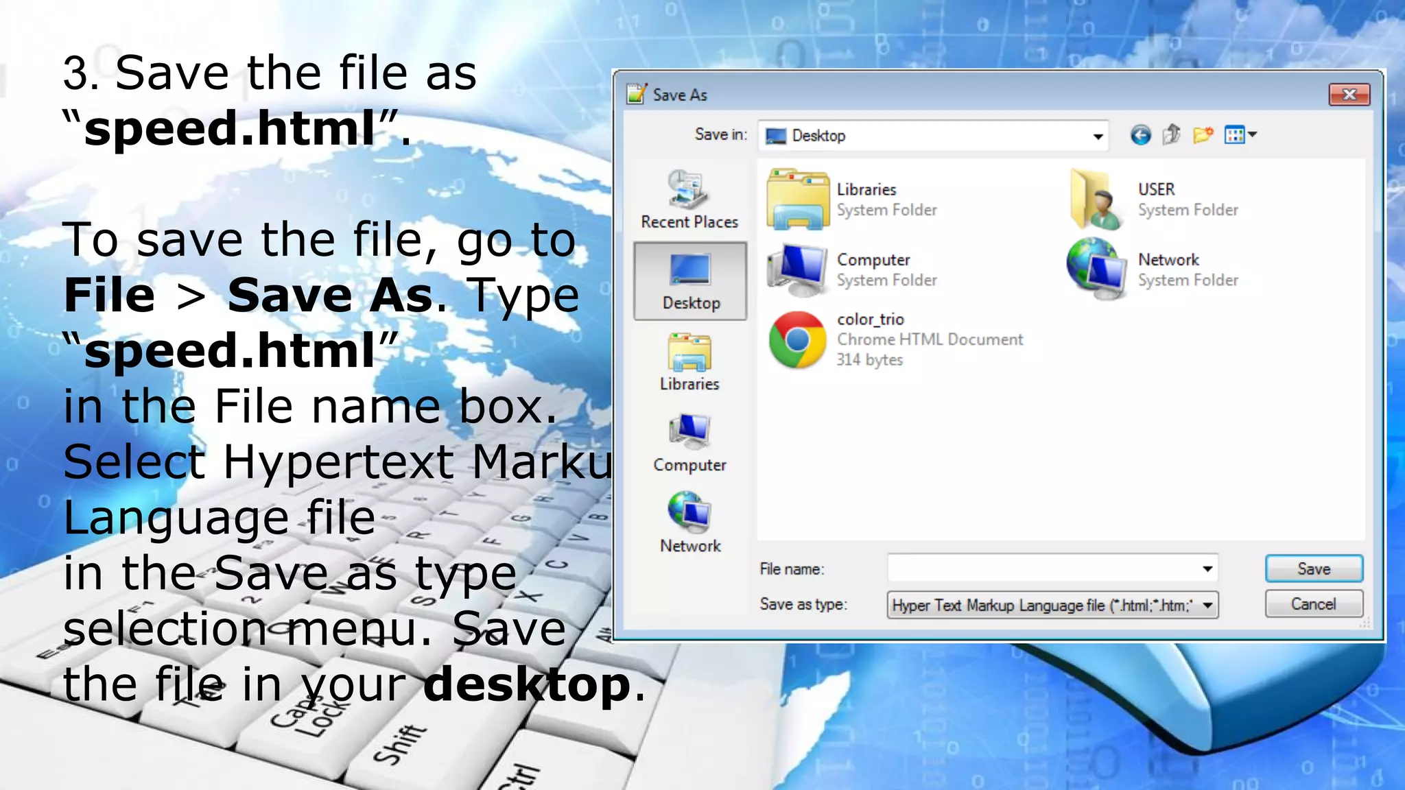 3. Save the file as “speed.html”. To save the file, go to File > Save As. Type “speed.html” in the File name box. Select Hypertext Markup Language file in the Save as type selection menu. Save the file in your desktop.