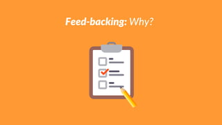 Feed-backing: Why?
 