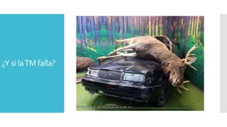 ¿Y si laTM falla?
 