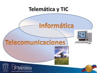 Telemática y TIC
 
