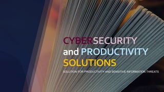 SERVİSNETCYBERSECURITY
1
CYBERSECURITY
and PRODUCTIVITY
SOLUTIONS
SOLUTION FOR PRODUCTIVITY AND SENSITIVE INFORMATION THREATS
 