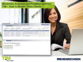  Nicht vorhandene DokumentationGeschäftsprozessmanagement mit T!M – Task !n Motion T!M – Task !n Motion ist ein Geschäftsprozessmanagement System zur Automatisierung, Steuerung und Dokumentation von Management-Prozessen** Prozesse mit einer weiten Verteilung im Unternehmen und einem hohen Transparenz und Dokumentationbedürfnis