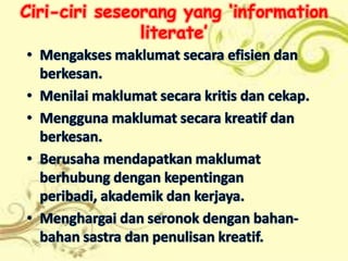 Ciri-ciri seseorang yang ‘information
               literate’
 