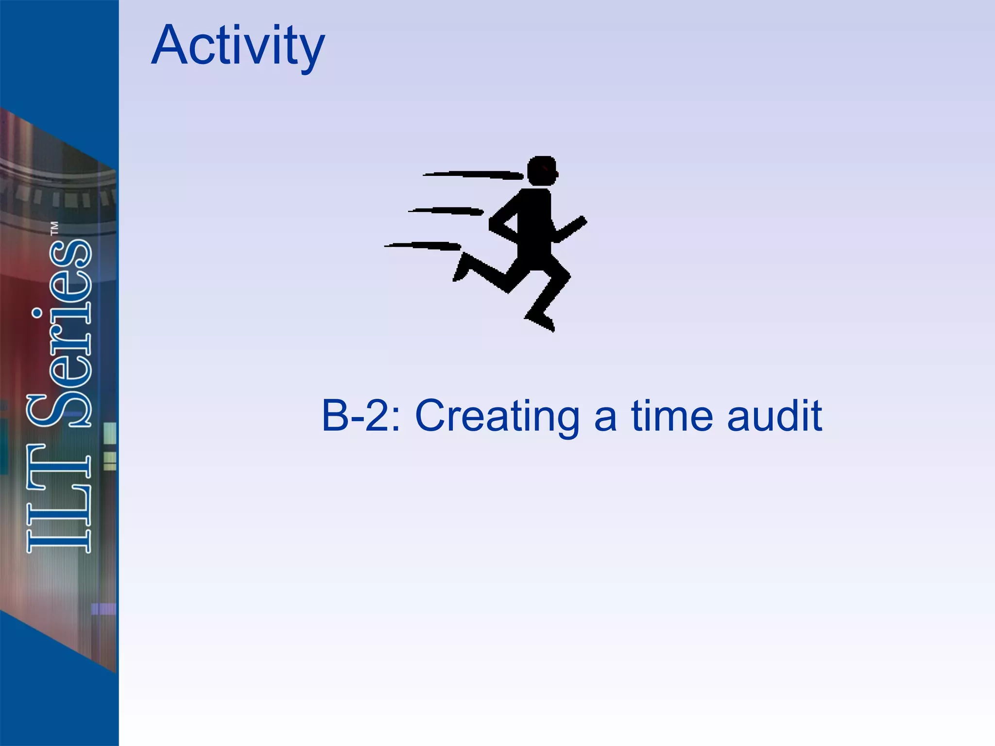 Activity




       B-2: Creating a time audit
 