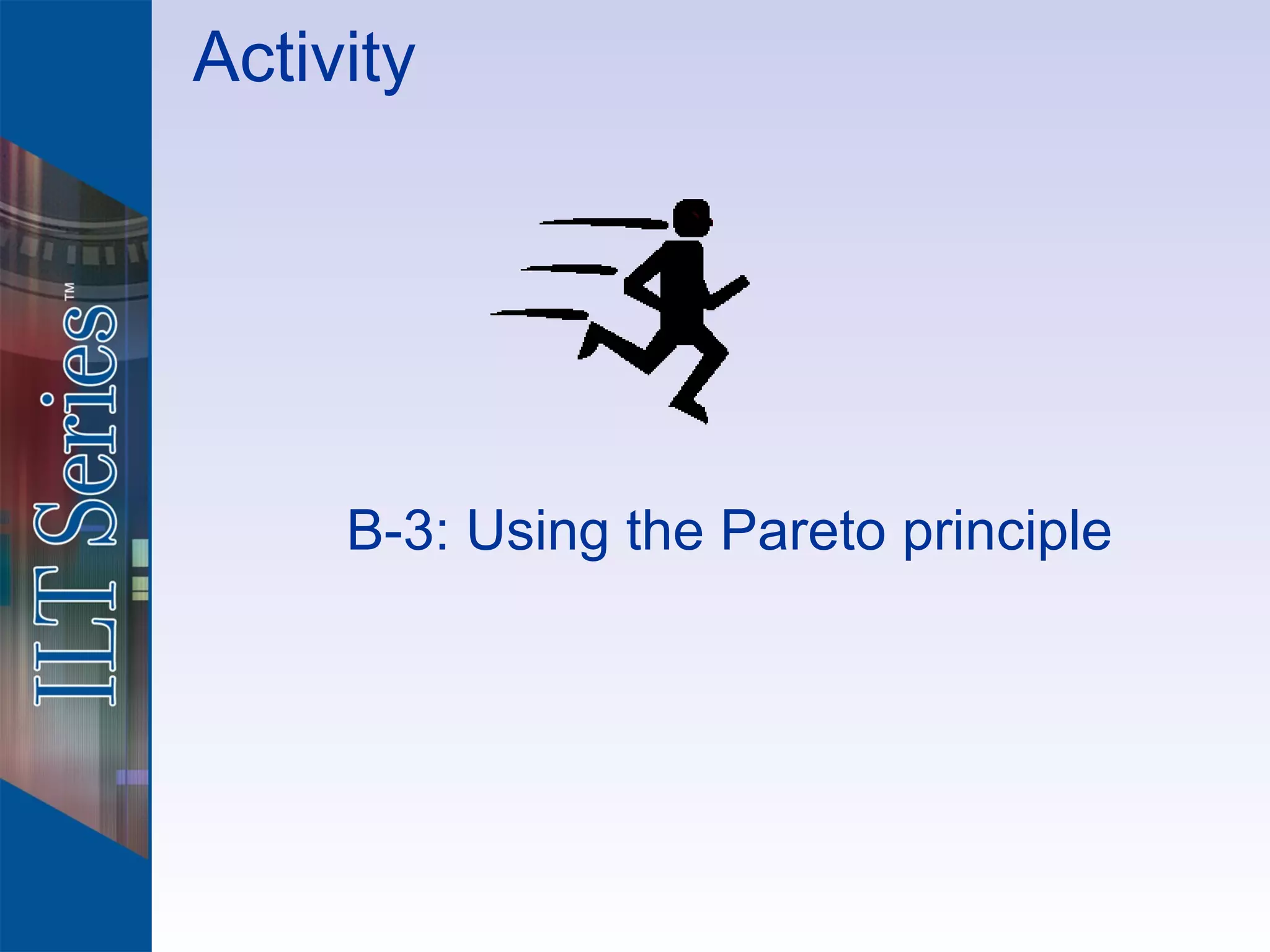 Activity




     B-3: Using the Pareto principle
 
