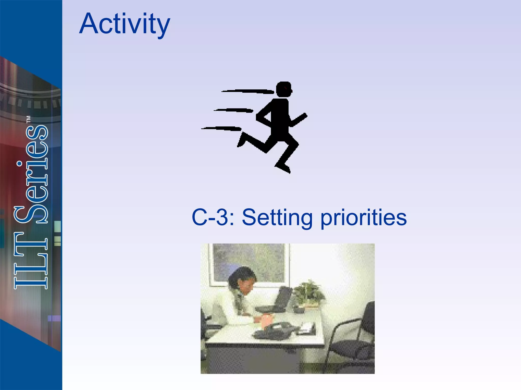 Activity




           C-3: Setting priorities
 