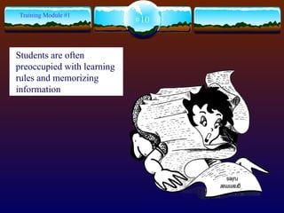 #10 Training Module #1 Students are often preoccupied with learning rules and memorizing information 