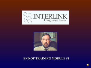 END OF TRAINING MODULE #1 