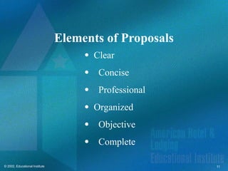 11
© 2002, Educational Institute
Elements of Proposals
 Clear
Concise
Professional
 Organized
Objective
Complete
 