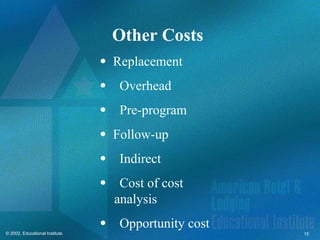 15
© 2002, Educational Institute
Other Costs
 Replacement
Overhead
Pre-program
 Follow-up
Indirect
Cost of cost
analysis
Opportunity cost
 