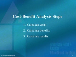 24
© 2002, Educational Institute
Cost-Benefit Analysis Steps
1. Calculate costs
2. Calculate benefits
3. Calculate results
 