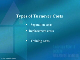 7
© 2002, Educational Institute
Types of Turnover Costs
Separation costs
 Replacement costs
Training costs
 