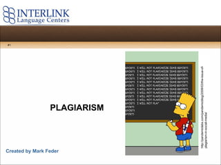 PLAGIARISM Created by Mark Feder http://pandemiclabs.com/pandemicblog/2008/03/the-issue-of-plagiarism-in-social-media/ #1 