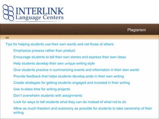 Plagiarism Tips for helping students use their own words and not those of others: Emphasize process rather than product Encourage students to tell their own stories and express their own ideas Help students develop their own unique writing style Give students practice in summarizing events and information in their own words Provide feedback that helps students develop pride in their own writing Create strategies for getting students engaged and invested in their writing Use in-class time for writing projects Don’t overwhelm students with assignments Look for ways to tell students what they can do instead of what not to do Allow as much freedom and autonomy as possible for students to take ownership of their writing #20 