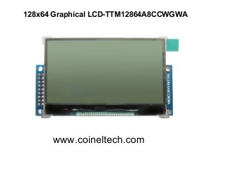 128x64 Graphical LCD-TTM12864A8CCWGWA

www.coineltech.com

 