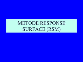 METODE RESPONSE
SURFACE (RSM)
 