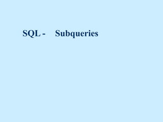 SQL -   Subqueries
 