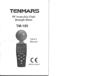 TENMARS 

RF three-Axis Field 

Strength Meter 

TM-195
User's 

Manual 

CE
HB2TM1950005
 