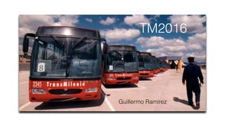 TM2016
Guillermo Ramírez
 
