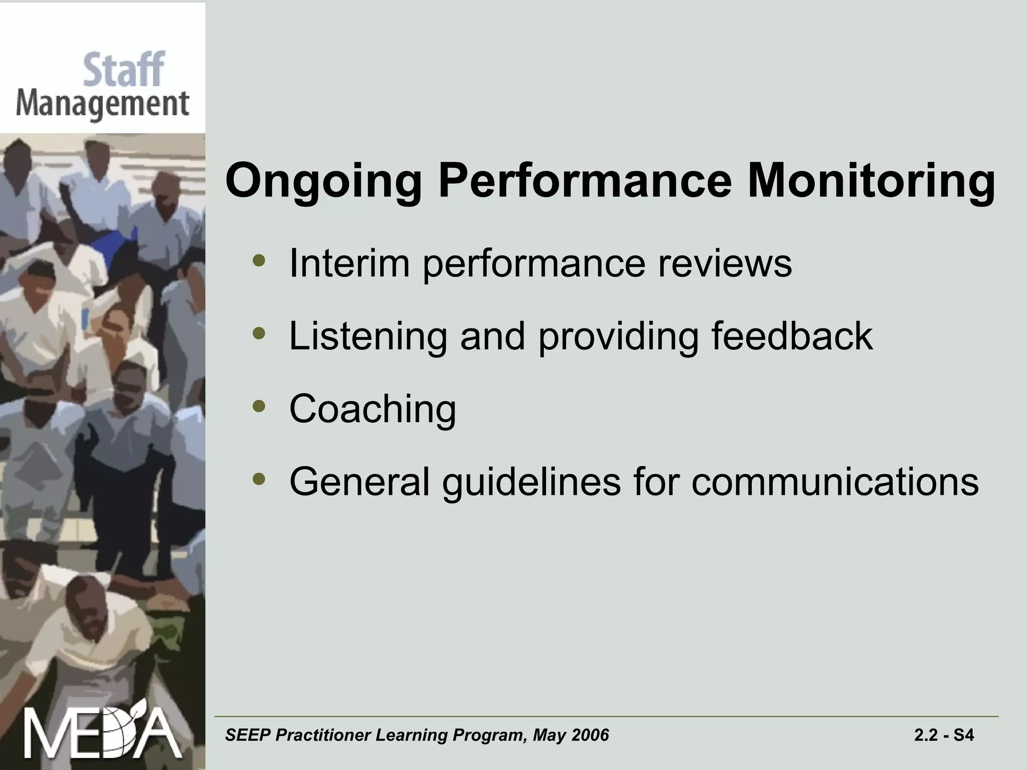 Ongoing Performance Monitoring Interim performance reviews Listening and providing feedback  Coaching General guidelines for communications 