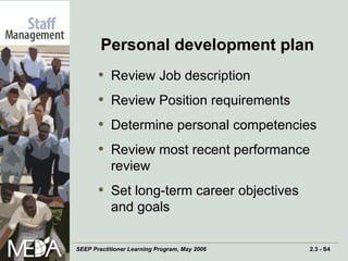 Personal development plan Review Job description Review Position requirements Determine personal competencies Review most recent performance review Set long-term career objectives and goals 