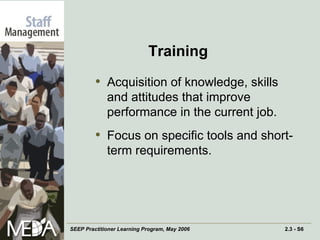 Training Acquisition of knowledge, skills and attitudes that improve performance in the current job.  Focus on specific tools and short-term requirements. 