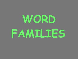 WORD FAMILIES   