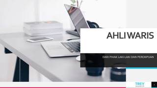 TREY
research
AHLIWARIS
DARI PIHAK LAKI-LAKI DAN PEREMPUAN
2
 